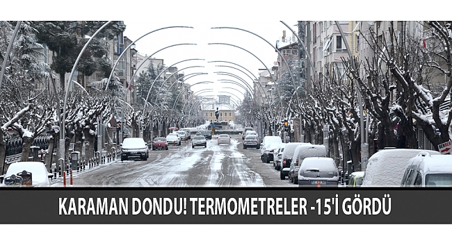 KARAMAN DONDU! TERMOMETRELER -15'İ GÖRDÜ