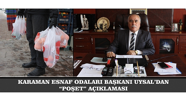 KARAMAN ESNAF ODALARI BAŞKANI UYSAL’DAN “POŞET” AÇIKLAMASI