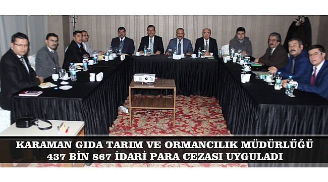 KARAMAN GIDA TARIM VE ORMANCILIK MÜDÜRLÜĞÜ 437 BİN 867 İDARİ PARA CEZASI UYGULADI