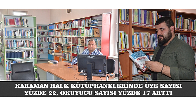 KARAMAN HALK KÜTÜPHANELERİNDE ÜYE SAYISI YÜZDE 22, OKUYUCU SAYISI YÜZDE 17 ARTTI