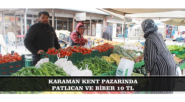 KARAMAN KENT PAZARINDA PATLICAN VE BİBER 10 TL