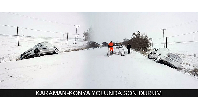 KARAMAN-KONYA YOLUNDA SON DURUM