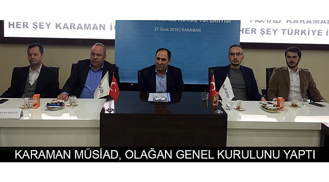 KARAMAN MÜSİAD, OLAĞAN GENEL KURULUNU YAPTI