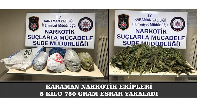 KARAMAN NARKOTİK EKİPLERİ 8 KİLO 750 GRAM ESRAR YAKALADI