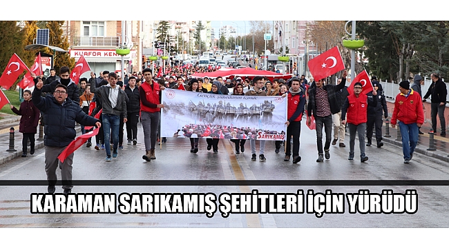 KARAMAN SARIKAMIŞ ŞEHİTLERİ İÇİN YÜRÜDÜ