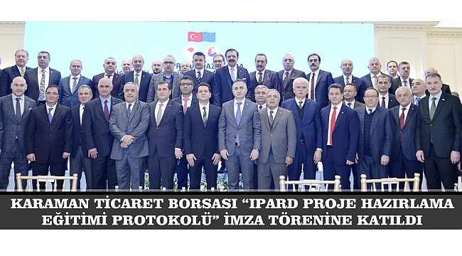 KARAMAN TİCARET BORSASI “IPARD PROJE HAZIRLAMA EĞİTİMİ PROTOKOLÜ” İMZA TÖRENİNE KATILDI