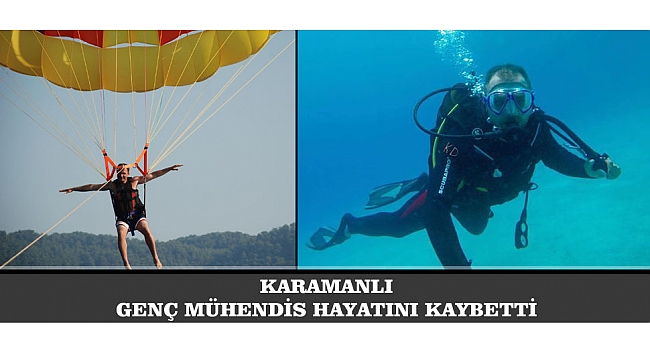 KARAMANLI GENÇ MÜHENDİS HAYATINI KAYBETTİ