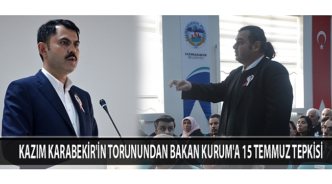 KAZIM KARABEKİR'İN TORUNUNDAN BAKAN KURUM'A 15 TEMMUZ TEPKİSİ 