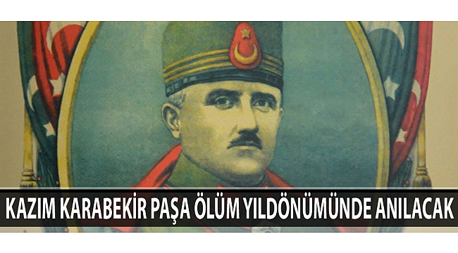 KAZIM KARABEKİR PAŞA ÖLÜM YILDÖNÜMÜNDE ANILACAK