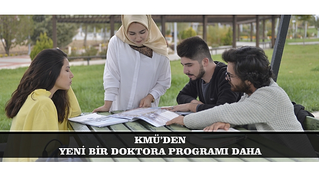 KMÜ’DEN YENİ BİR DOKTORA PROGRAMI DAHA