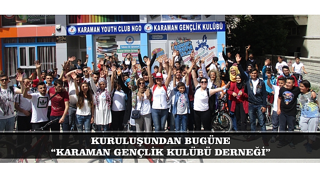 KURULUŞUNDAN BUGÜNE “KARAMAN GENÇLİK KULÜBÜ DERNEĞİ”
