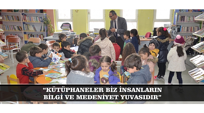 “KÜTÜPHANELER BİZ İNSANLARIN BİLGİ VE MEDENİYET YUVASIDIR” KÜLTÜR