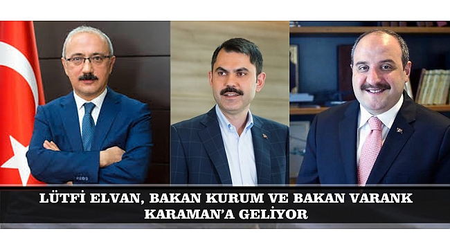 LÜTFİ ELVAN, BAKAN KURUM VE BAKAN VARANK’LA BİRLİKTE KARAMAN’A GELİYOR
