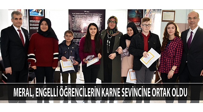 MERAL, ENGELLİ ÖĞRENCİLERİN KARNE SEVİNCİNE ORTAK OLDU