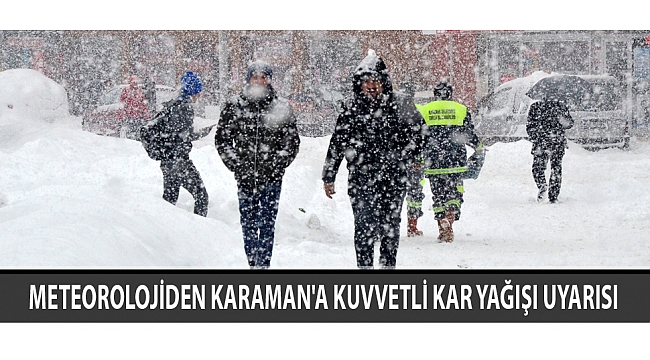 METEOROLOJİDEN KARAMAN'A KUVVETLİ KAR YAĞIŞI UYARISI