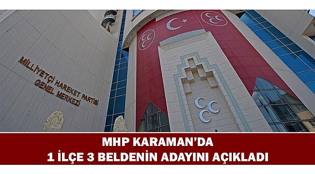 MHP KARAMAN'DA 1 İLÇE 3 BELDENİN ADAYINI AÇIKLADI