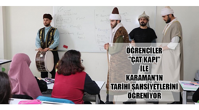ÖĞRENCİLER "ÇAT KAPI" İLE KARAMAN'IN TARİHİ ŞAHSİYETLERİNİ ÖĞRENİYOR