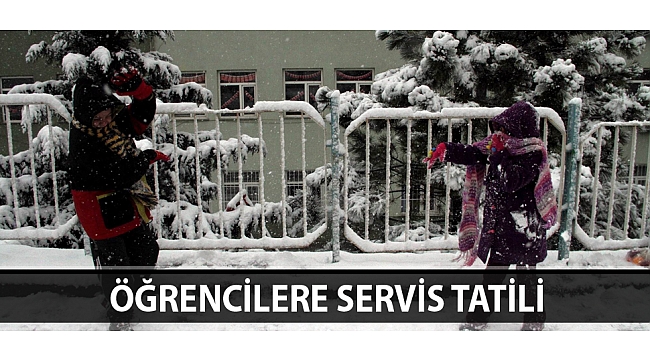 ÖĞRENCİLERE SERVİS TATİLİ