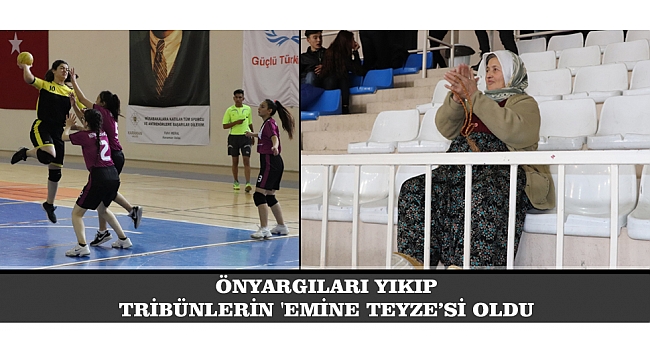 ÖNYARGILARI YIKIP, TRİBÜNLERİN 'EMİNE TEYZE’Sİ OLDU