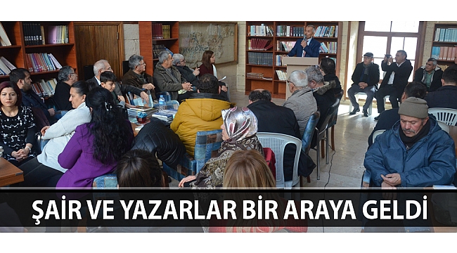 ŞAİR VE YAZARLAR BİR ARAYA GELDİ