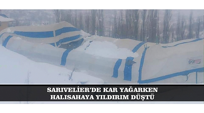 SARIVELİER'DE KAR YAĞARKEN HALISAHAYA YILDIRIM DÜŞTÜ
