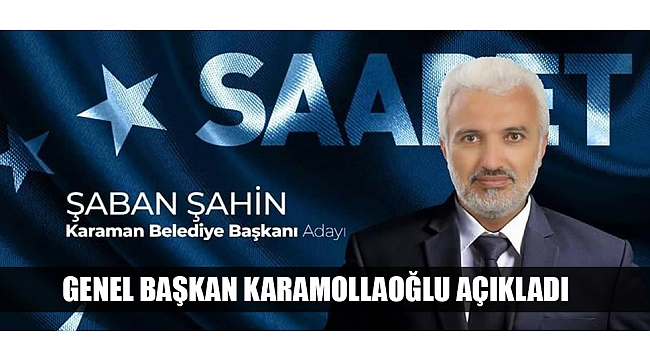 SP’Lİ ŞAHİN KARAMAN BELEDİYE BAŞKAN ADAYI OLDU