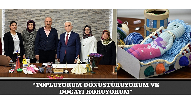 “TOPLUYORUM DÖNÜŞTÜRÜYORUM VE DOĞAYI KORUYORUM”