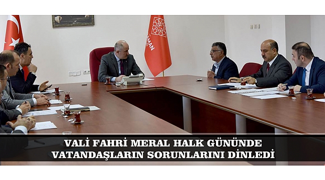 VALİ FAHRİ MERAL HALK GÜNÜNDE VATANDAŞLARIN SORUNLARINI DİNLEDİ