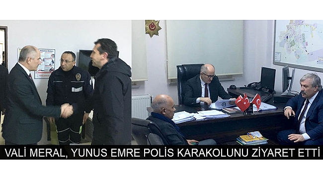 VALİ MERAL, YUNUS EMRE POLİS KARAKOLUNU ZİYARET ETTİ