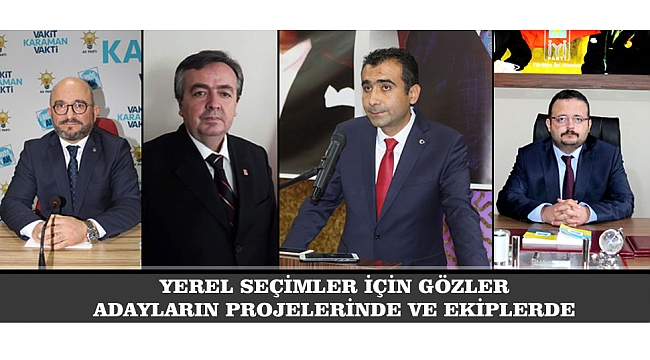 YEREL SEÇİMLER İÇİN GÖZLER ADAYLARIN PROJELERİNDE VE EKİPLERDE