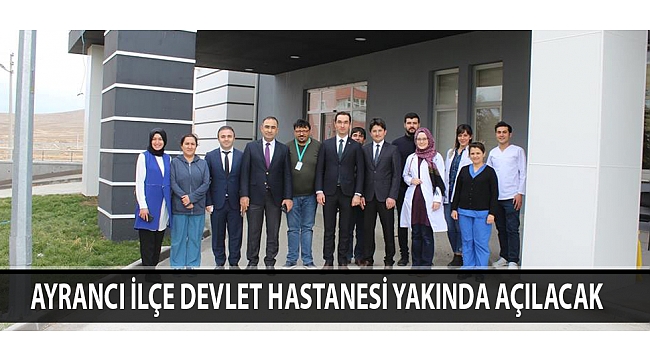 Ayrancı İlçe Devlet Hastanesi Yakında Açılacak