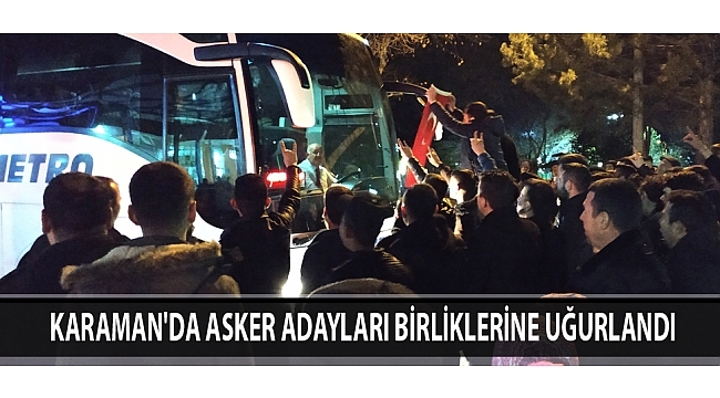 Karaman'da Asker Adayları Birliklerine Uğurlandı