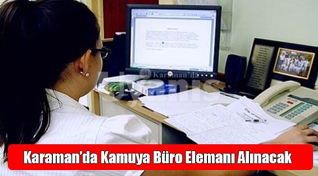 Karaman’da Kamuya Büro Elemanı Alınacak