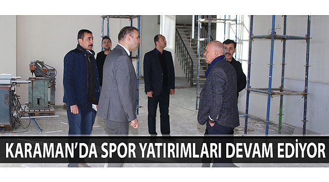 Karaman’da Spor Yatırımları Devam Ediyor