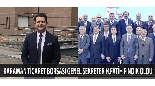 Karaman Ticaret Borsası Genel Sekreter H.Fatih Fındık Oldu