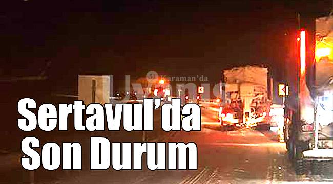 Sertavul'da son durum