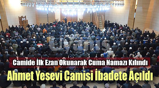 Ahmet Yesevi Camisi ibadete açıldı