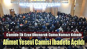 Ahmet Yesevi Camisi ibadete açıldı