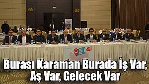 Burası Karaman burada iş var, aş var, gelecek var