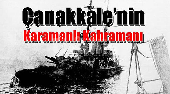 Çanakkale’nin Karamanlı kahramanı