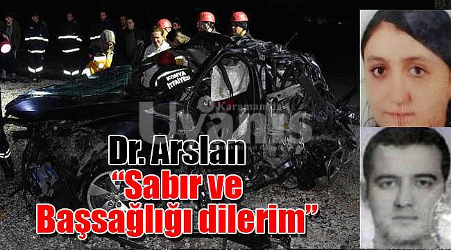 Dr. Arslan: &quot;Sabır ve Başsağlığı dilerim&quot;