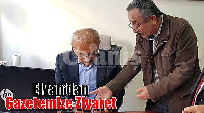 Elvan gazetemizi ziyaret etti