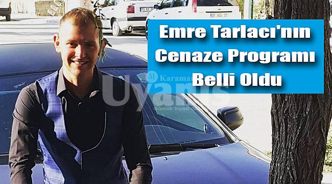 Emre Tarlacı'nın cenaze programı belli oldu