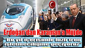 Erdoğan’dan Karaman’a müjde
