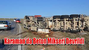 Karaman'da beton mikseri devrildi