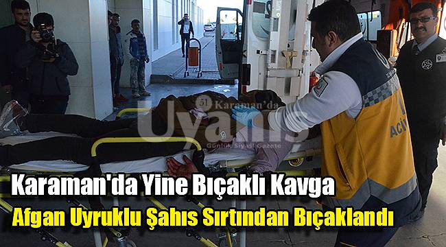 Karaman'da Afganlıların kavgası kanlı bitti
