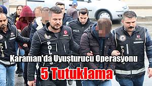 Karaman'da uyuşturucu operasyonu: 5 tutuklama