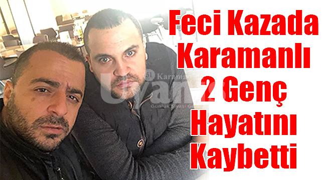 Karamanlı 2 Genç Hayatını Kaybetti