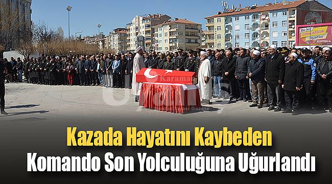 Tarlacı, Karaman'da son yolculuğuna uğurlandı