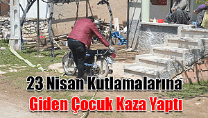 23 Nisan kutlamalarına giden çocuk kaza yaptı